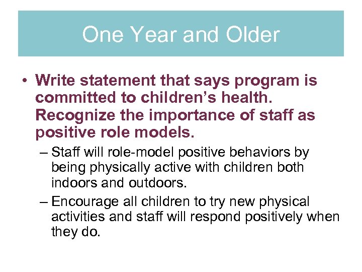 One Year and Older • Write statement that says program is committed to children’s