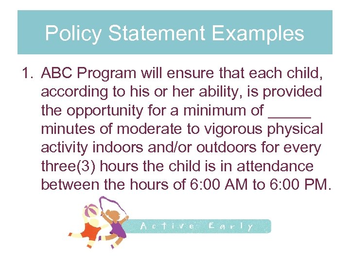 Policy Statement Examples 1. ABC Program will ensure that each child, according to his