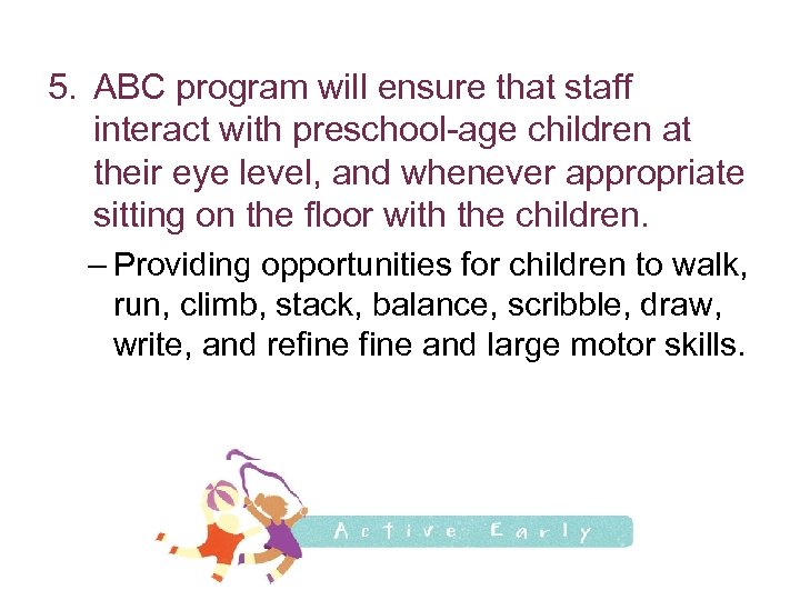 5. ABC program will ensure that staff interact with preschool-age children at their eye