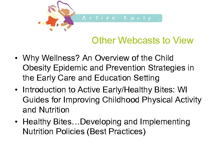 Other Webcasts to View • Why Wellness? An Overview of the Child Obesity Epidemic