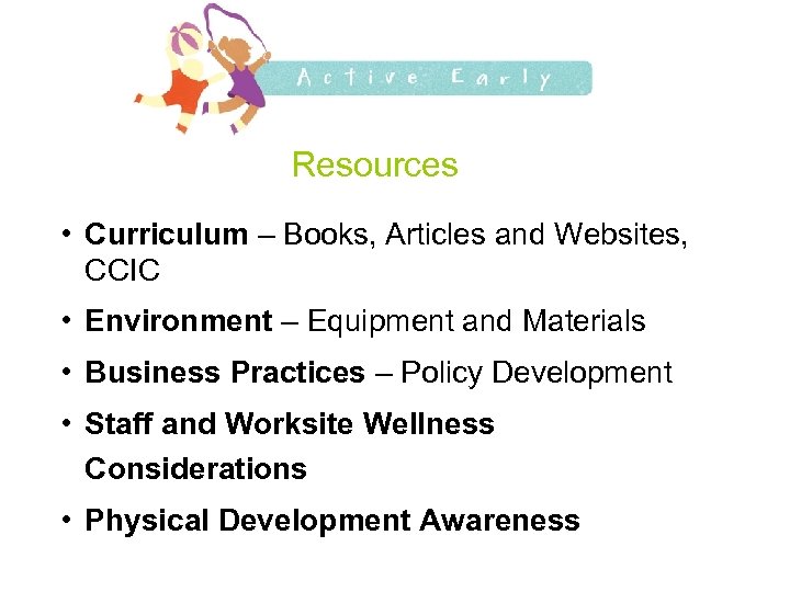 Resources • Curriculum – Books, Articles and Websites, CCIC • Environment – Equipment and