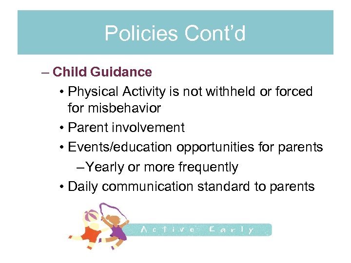 Policies Cont’d – Child Guidance • Physical Activity is not withheld or forced for