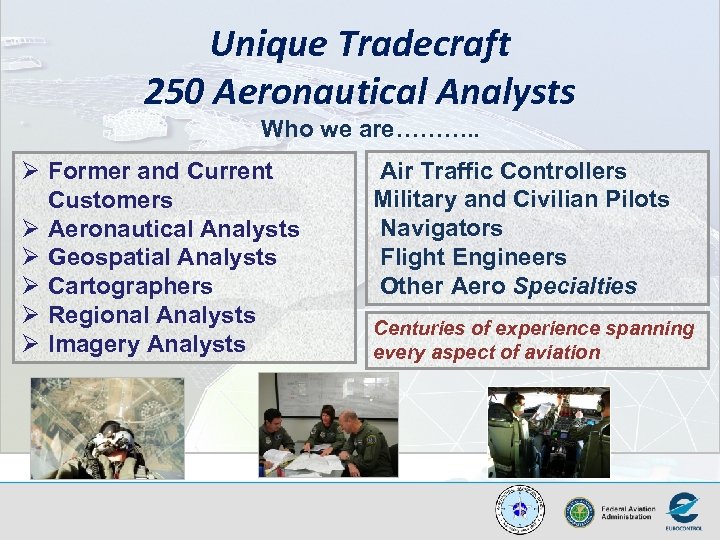 Unique Tradecraft 250 Aeronautical Analysts Who we are………. . Ø Former and Current Customers