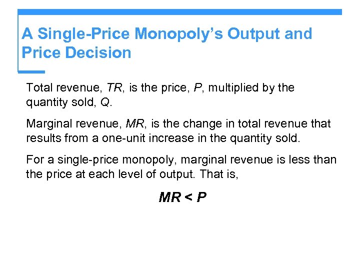 A Single-Price Monopoly’s Output and Price Decision Total revenue, TR, is the price, P,