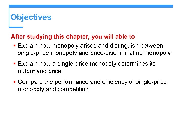 Objectives After studying this chapter, you will able to § Explain how monopoly arises