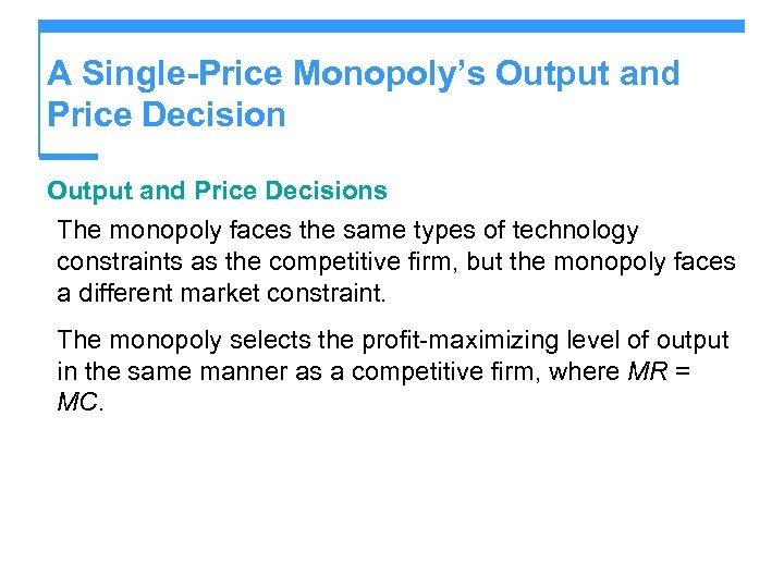 A Single-Price Monopoly’s Output and Price Decisions The monopoly faces the same types of