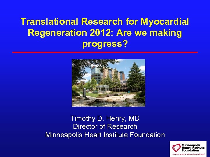 Translational Research for Myocardial Regeneration 2012: Are we making progress? Timothy D. Henry, MD