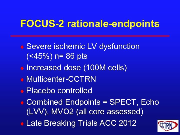 FOCUS-2 rationale-endpoints ¨ Severe ischemic LV dysfunction (<45%) n= 86 pts ¨ Increased dose