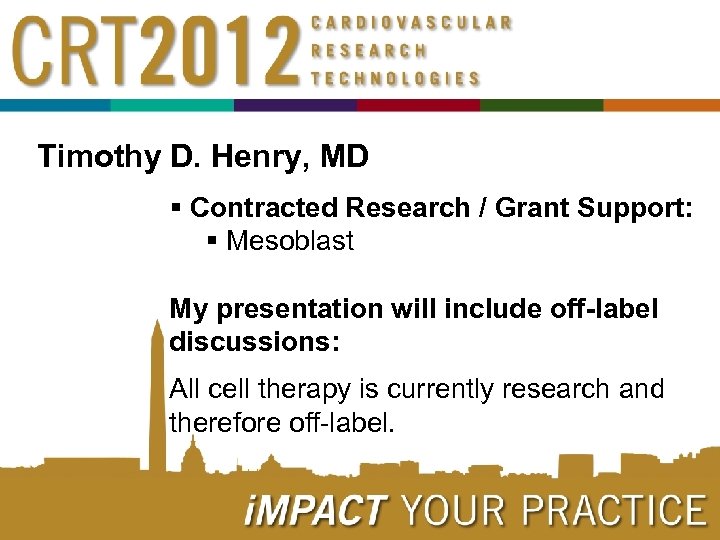 Timothy D. Henry, MD § Contracted Research / Grant Support: § Mesoblast My presentation