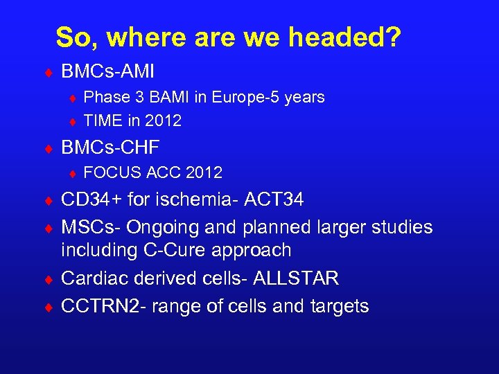 So, where are we headed? ¨ BMCs-AMI ¨ Phase 3 BAMI in Europe-5 years