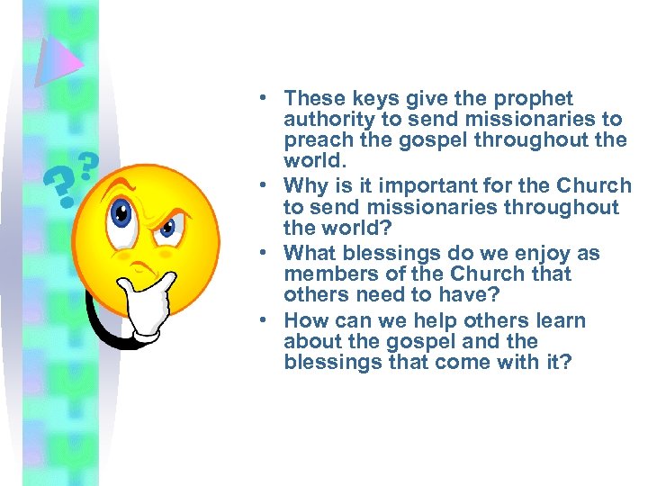  • These keys give the prophet authority to send missionaries to preach the