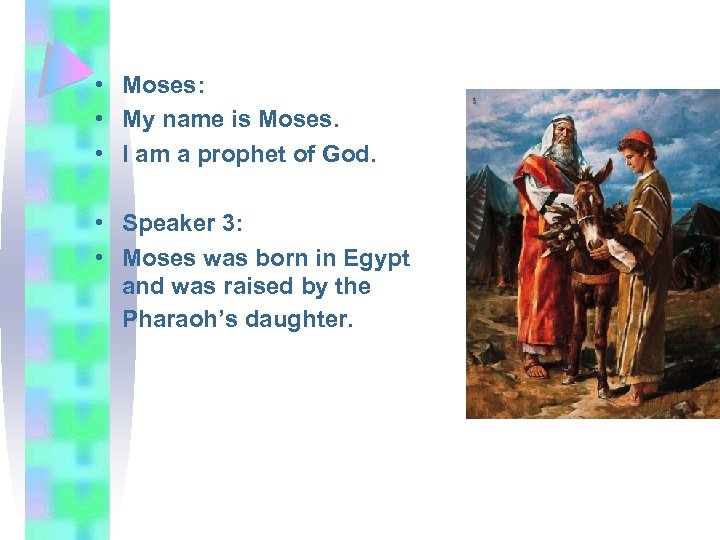  • Moses: • My name is Moses. • I am a prophet of