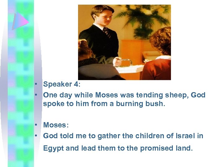 • Speaker 4: • One day while Moses was tending sheep, God spoke