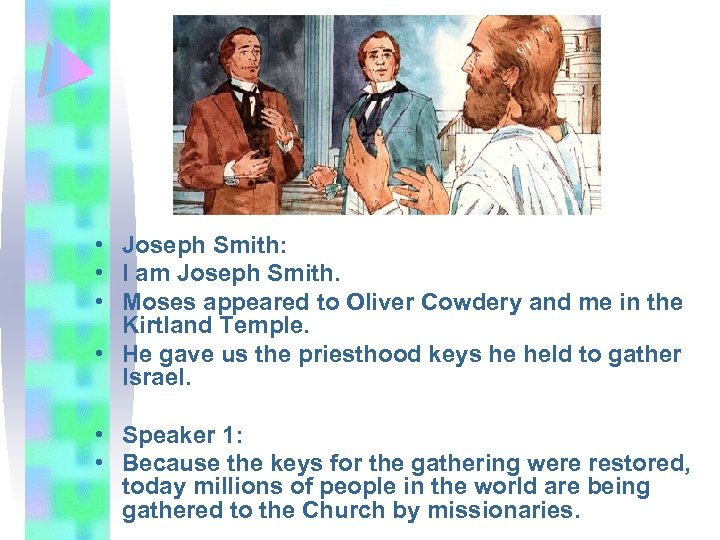  • Joseph Smith: • I am Joseph Smith. • Moses appeared to Oliver