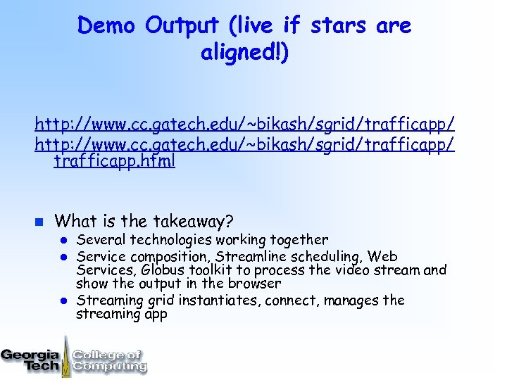 Demo Output (live if stars are aligned!) http: //www. cc. gatech. edu/~bikash/sgrid/trafficapp/ trafficapp. html