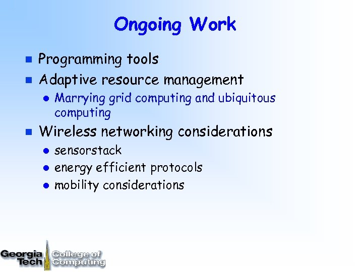 Ongoing Work n n Programming tools Adaptive resource management l n Marrying grid computing