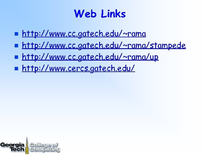 Web Links n n http: //www. cc. gatech. edu/~rama/stampede http: //www. cc. gatech. edu/~rama/up