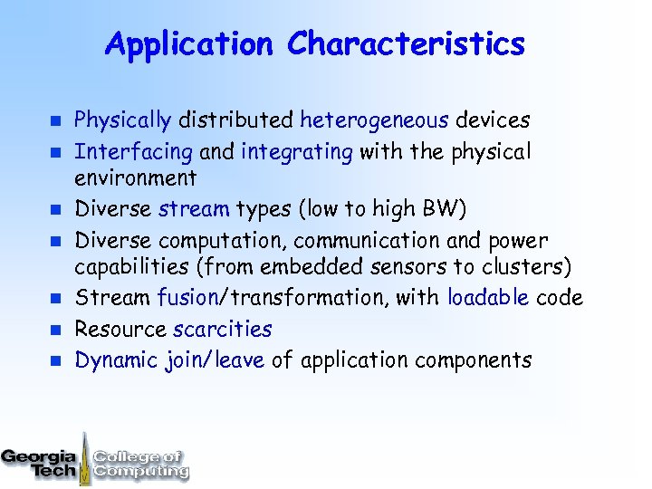 Application Characteristics n n n n Physically distributed heterogeneous devices Interfacing and integrating with