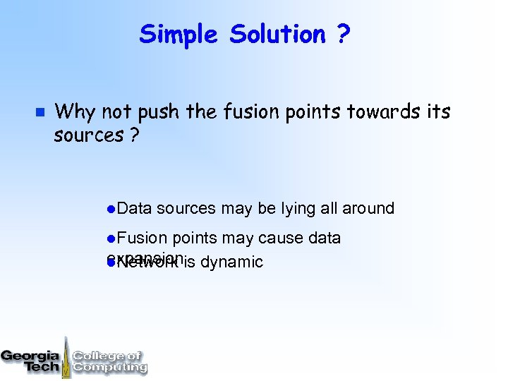Simple Solution ? n Why not push the fusion points towards its sources ?