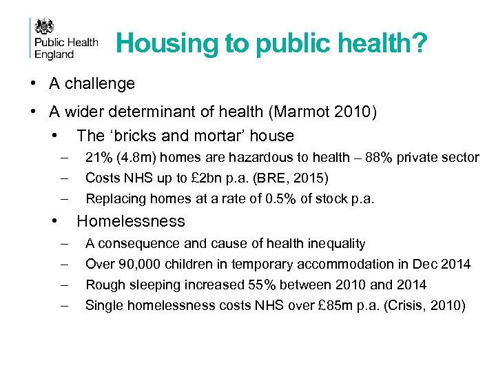 Housing to public health? • A challenge • A wider determinant of health (Marmot