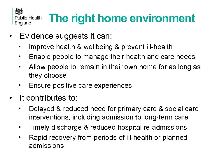 The right home environment • Evidence suggests it can: • • Improve health &