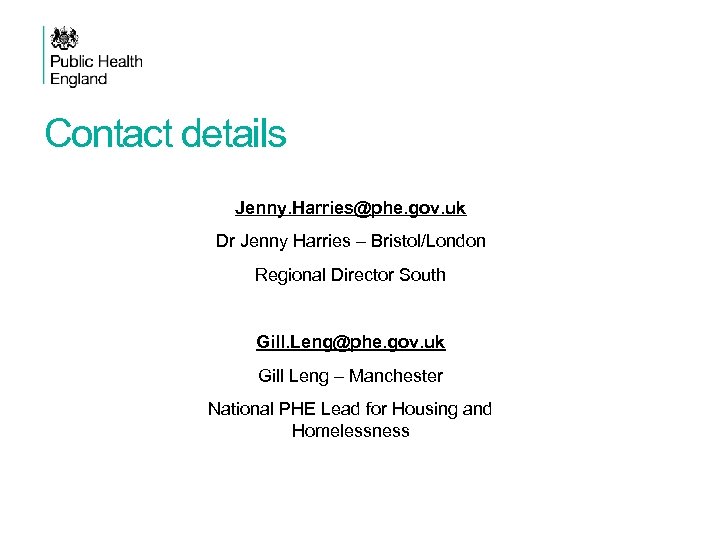 Contact details Jenny. Harries@phe. gov. uk Dr Jenny Harries – Bristol/London Regional Director South
