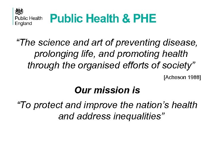 Public Health & PHE “The science and art of preventing disease, prolonging life, and