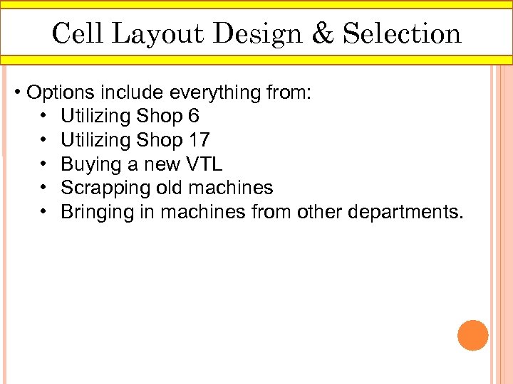Cell Layout Design & Selection • Options include everything from: • Utilizing Shop 6