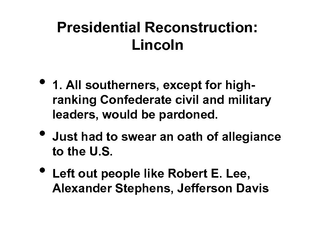 Presidential Reconstruction: Lincoln • • • 1. All southerners, except for highranking Confederate civil