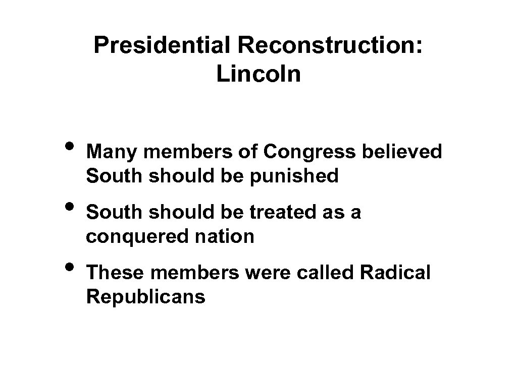 Presidential Reconstruction: Lincoln • • • Many members of Congress believed South should be