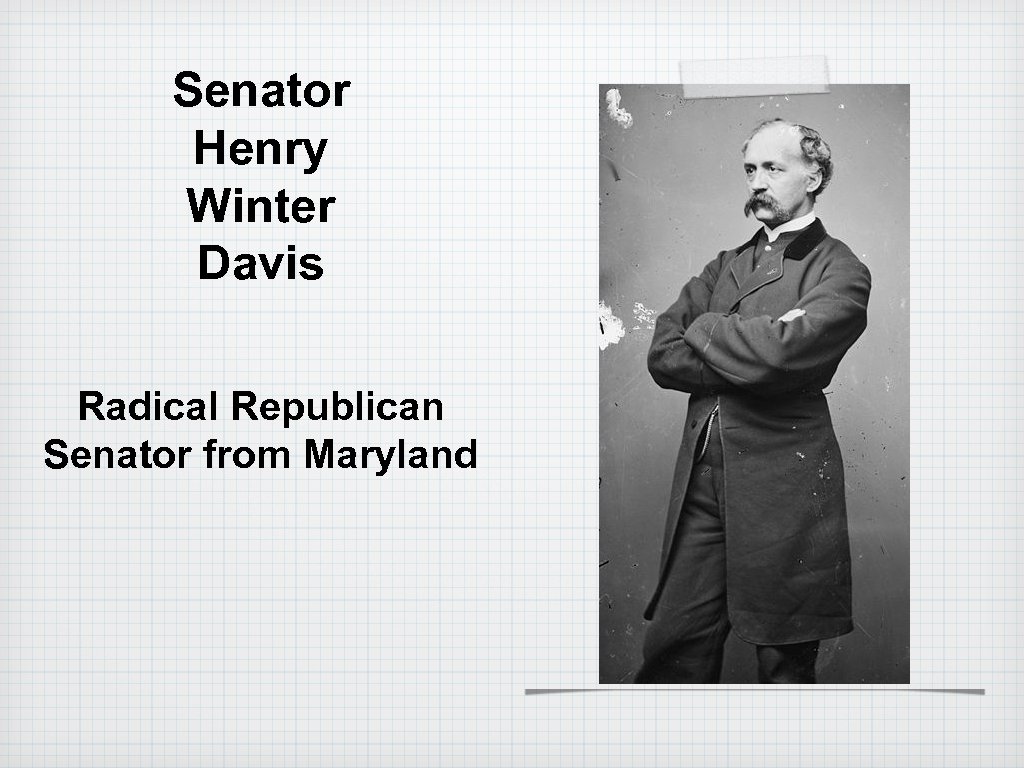 Senator Henry Winter Davis Radical Republican Senator from Maryland 