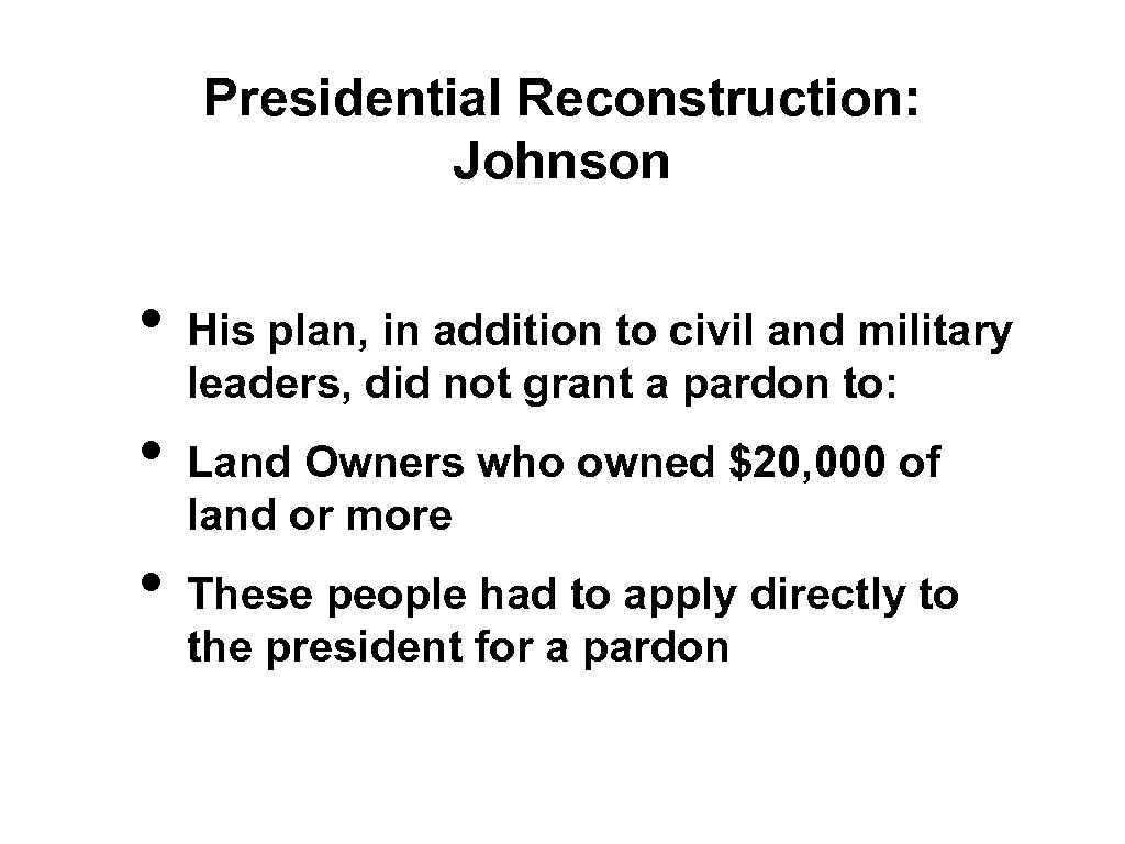 Presidential Reconstruction: Johnson • • • His plan, in addition to civil and military