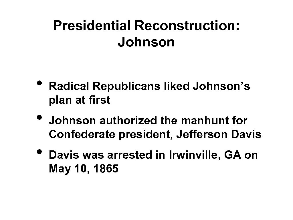 Presidential Reconstruction: Johnson • • • Radical Republicans liked Johnson’s plan at first Johnson