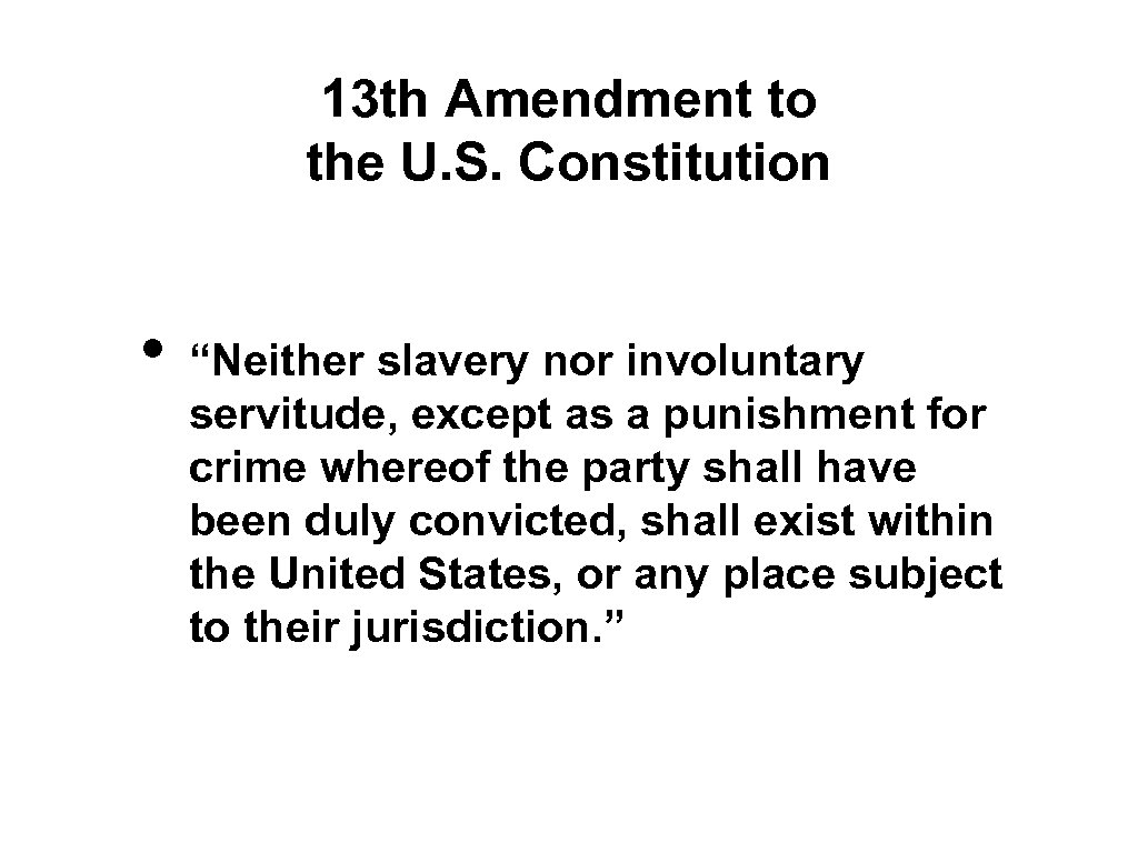 13 th Amendment to the U. S. Constitution • “Neither slavery nor involuntary servitude,