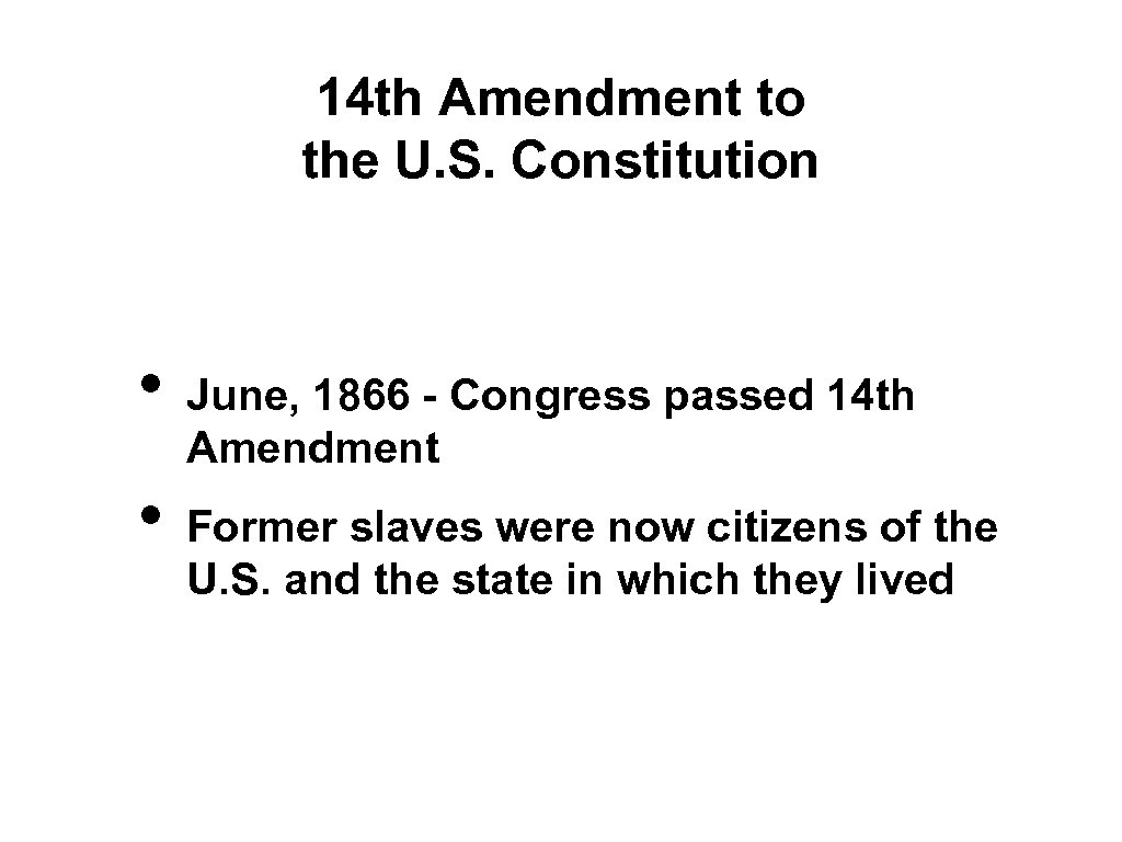 14 th Amendment to the U. S. Constitution • • June, 1866 - Congress