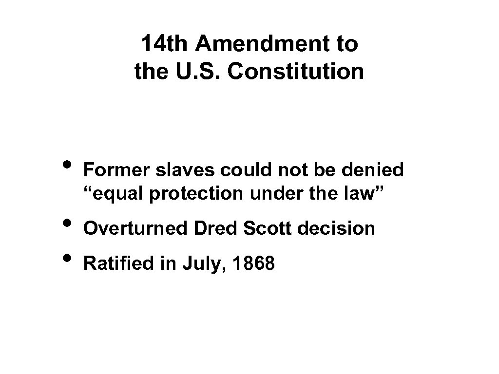 14 th Amendment to the U. S. Constitution • • • Former slaves could