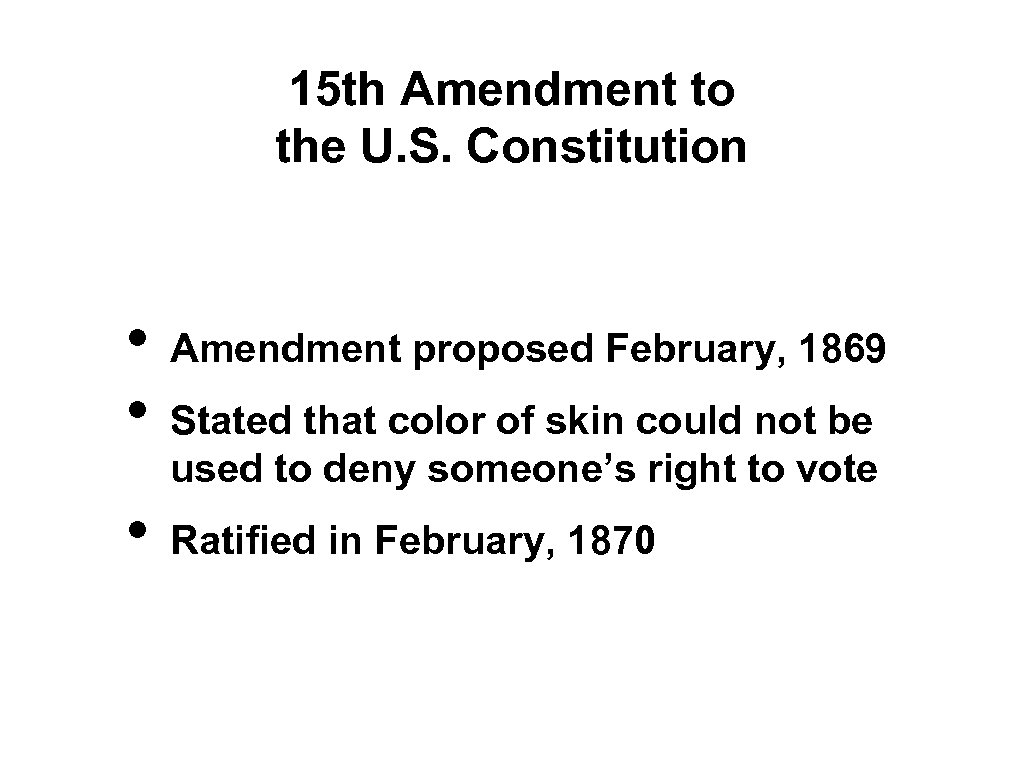 15 th Amendment to the U. S. Constitution • • • Amendment proposed February,