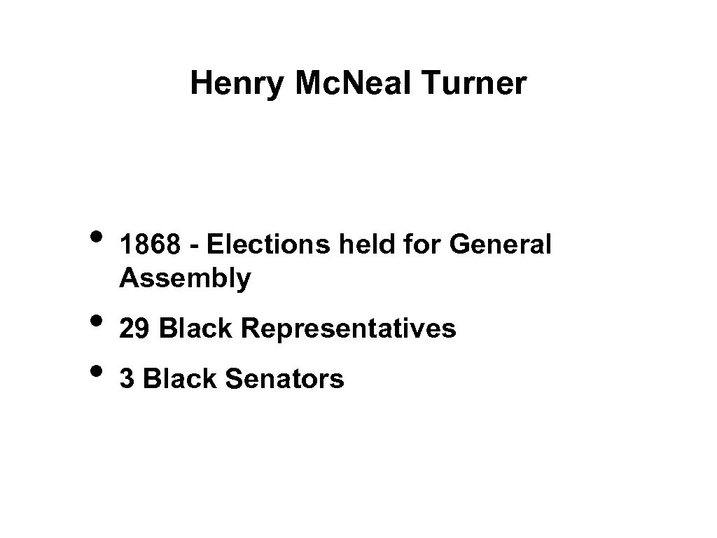 Henry Mc. Neal Turner • • • 1868 - Elections held for General Assembly