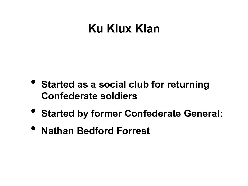 Ku Klux Klan • • • Started as a social club for returning Confederate