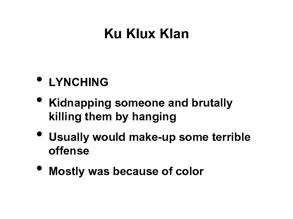 Ku Klux Klan • • LYNCHING Kidnapping someone and brutally killing them by hanging