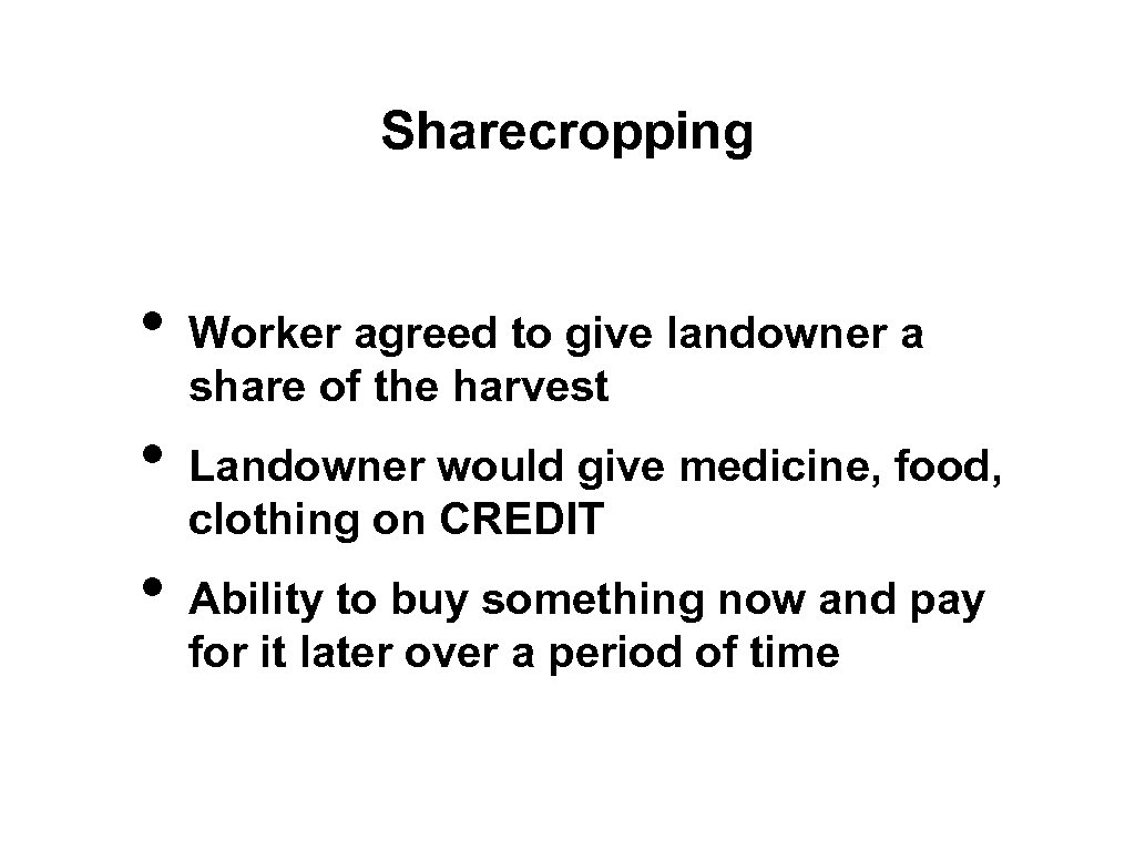 Sharecropping • • • Worker agreed to give landowner a share of the harvest