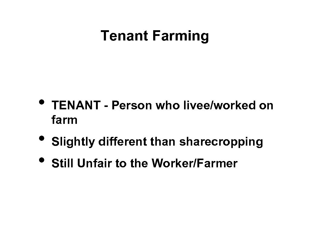 Tenant Farming • • • TENANT - Person who livee/worked on farm Slightly different