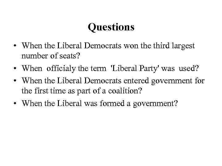 Questions • When the Liberal Democrats won the third largest number of seats? •