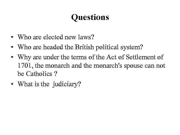 Questions • Who are elected new laws? • Who are headed the British political