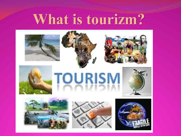 What is tourizm? 