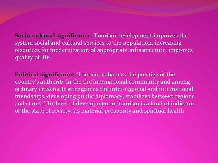 Socio-cultural significance. Tourism development improves the system social and cultural services to the population,