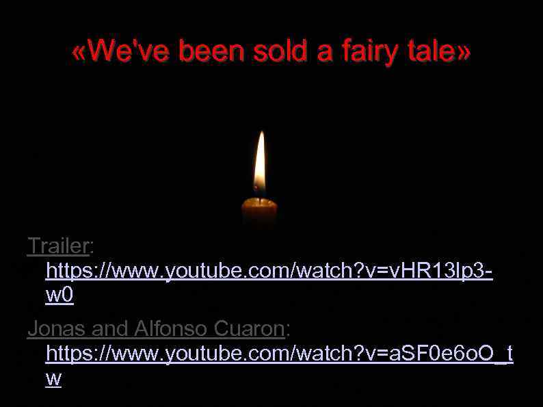  «We've been sold a fairy tale» Trailer: https: //www. youtube. com/watch? v=v. HR