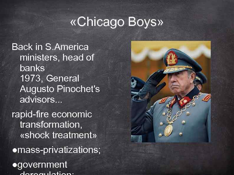  «Chicago Boys» Back in S. America ministers, head of banks 1973, General Augusto