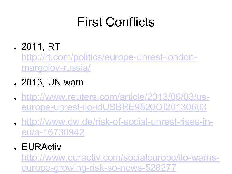 First Conflicts ● ● ● 2011, RT http: //rt. com/politics/europe-unrest-londonmargelov-russia/ 2013, UN warn http: