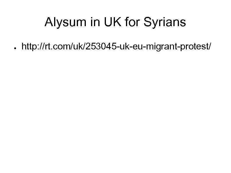 Alysum in UK for Syrians ● http: //rt. com/uk/253045 -uk-eu-migrant-protest/ 